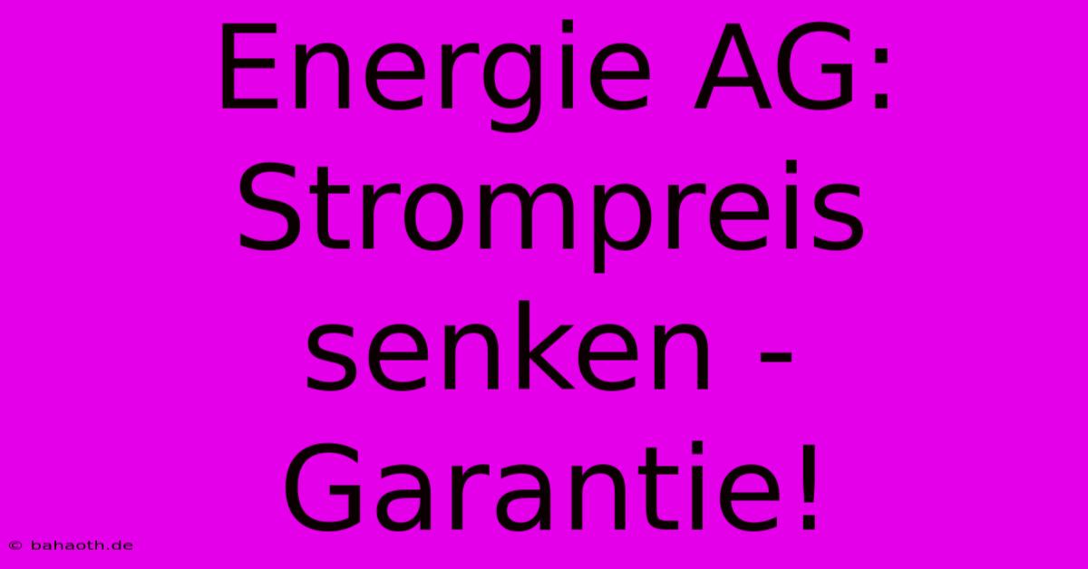 Energie AG: Strompreis Senken - Garantie!