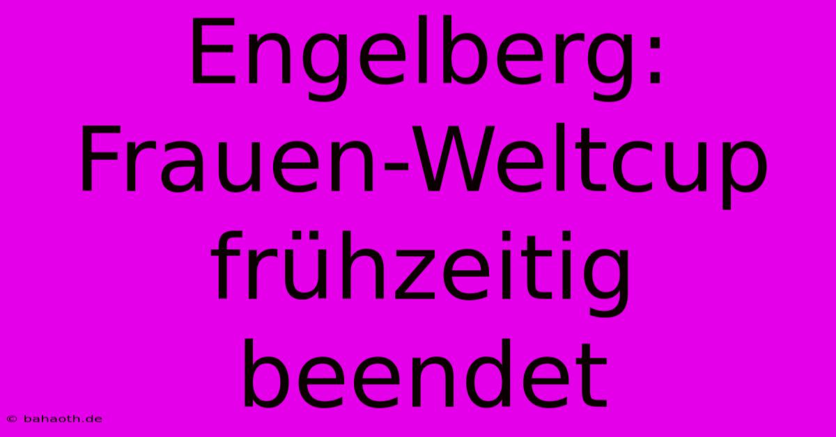 Engelberg: Frauen-Weltcup Frühzeitig Beendet