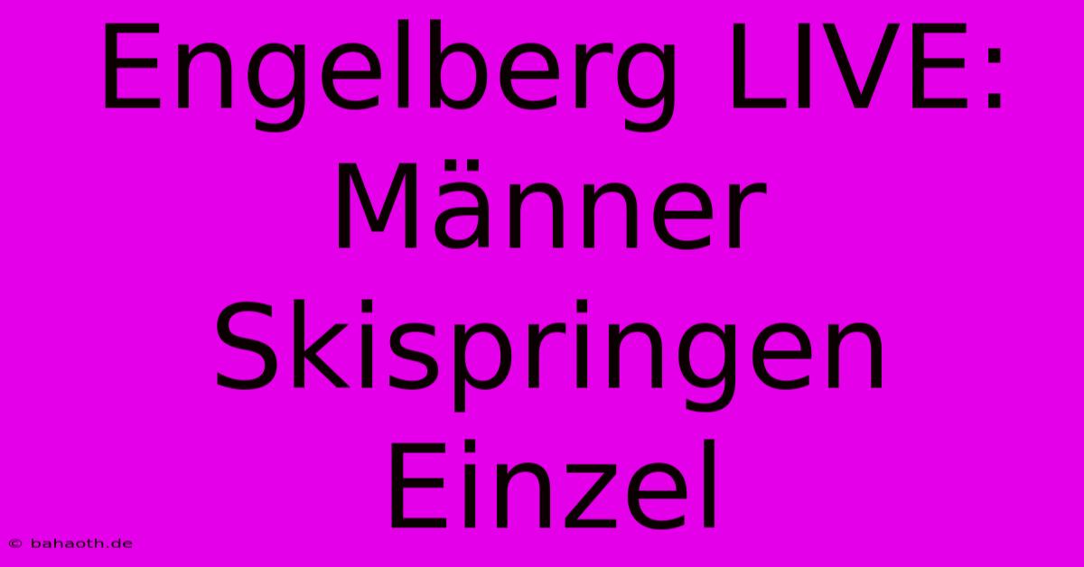 Engelberg LIVE: Männer Skispringen Einzel