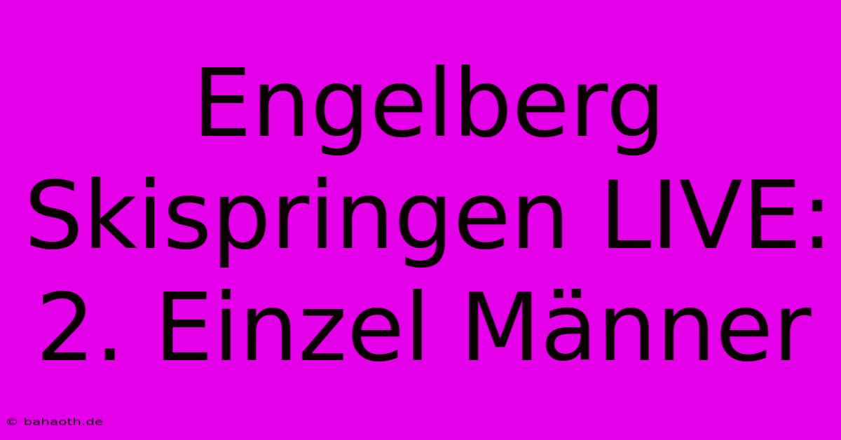 Engelberg Skispringen LIVE: 2. Einzel Männer