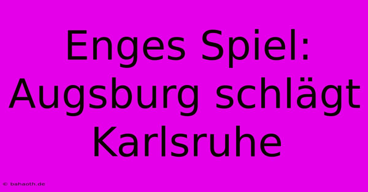 Enges Spiel: Augsburg Schlägt Karlsruhe