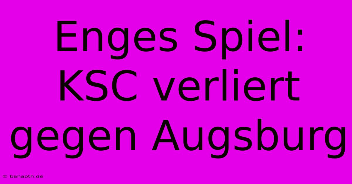 Enges Spiel: KSC Verliert Gegen Augsburg