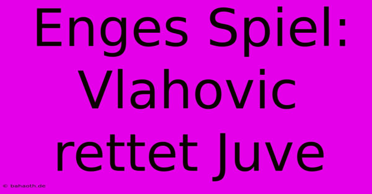 Enges Spiel: Vlahovic Rettet Juve