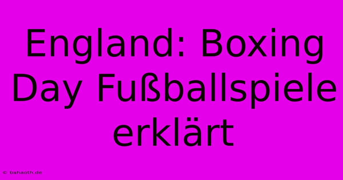 England: Boxing Day Fußballspiele Erklärt