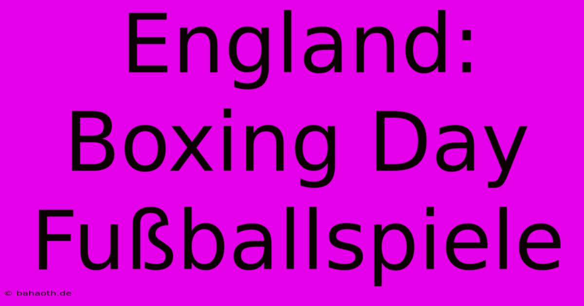 England: Boxing Day Fußballspiele