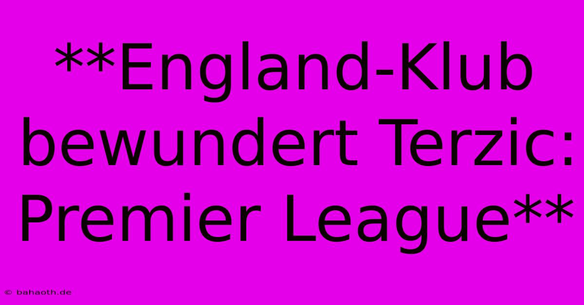 **England-Klub Bewundert Terzic: Premier League**