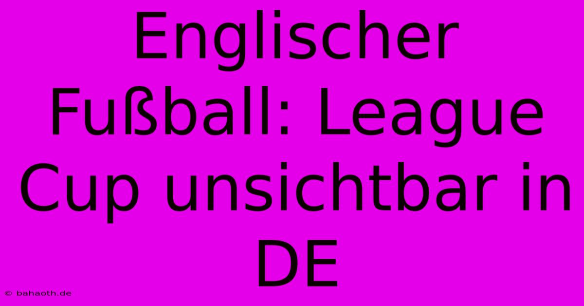 Englischer Fußball: League Cup Unsichtbar In DE