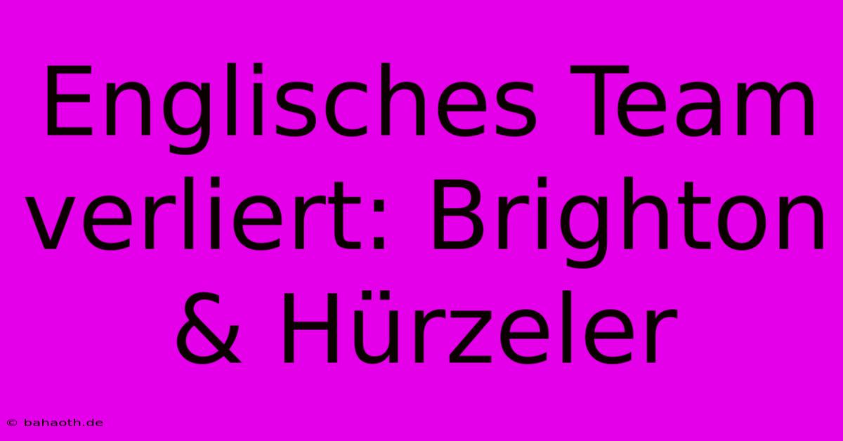 Englisches Team Verliert: Brighton & Hürzeler