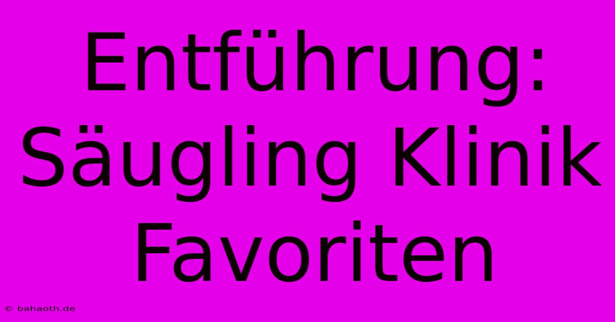 Entführung: Säugling Klinik Favoriten