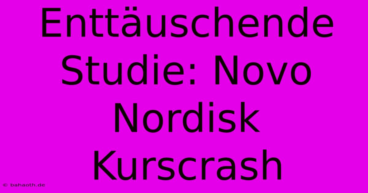 Enttäuschende Studie: Novo Nordisk Kurscrash