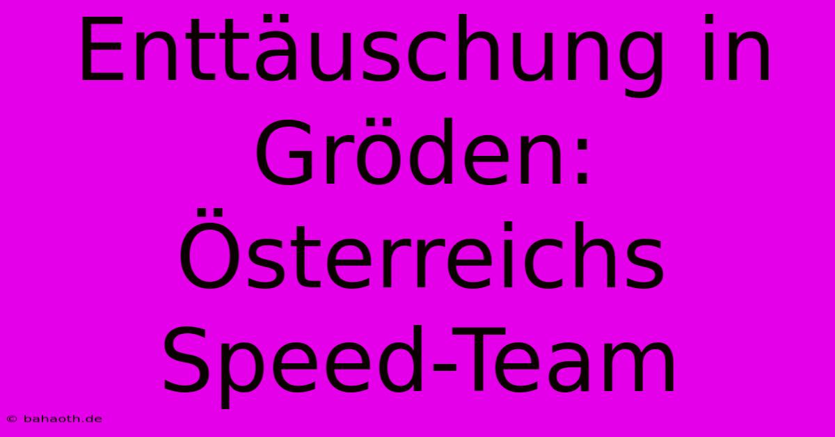 Enttäuschung In Gröden: Österreichs Speed-Team