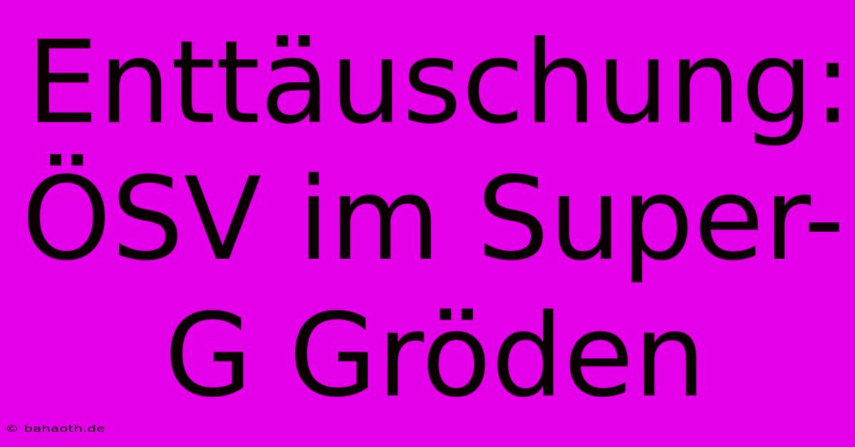 Enttäuschung: ÖSV Im Super-G Gröden