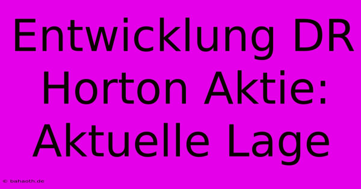 Entwicklung DR Horton Aktie: Aktuelle Lage