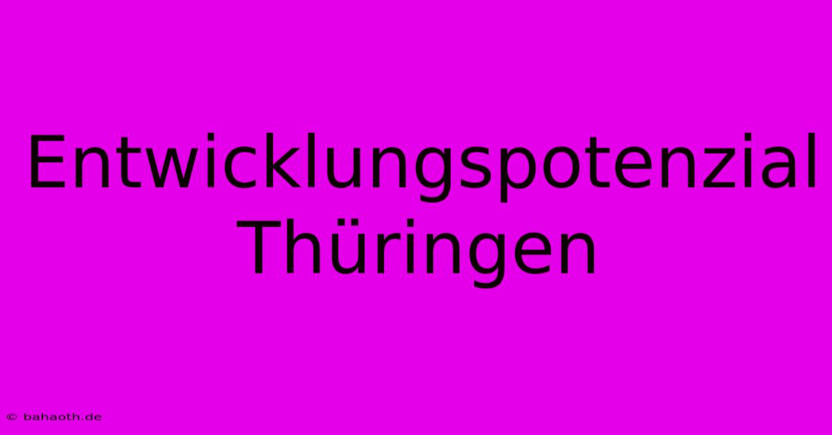 Entwicklungspotenzial Thüringen