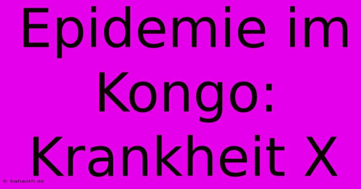 Epidemie Im Kongo: Krankheit X