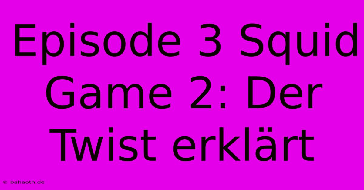 Episode 3 Squid Game 2: Der Twist Erklärt