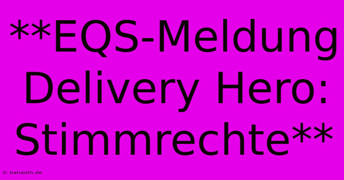 **EQS-Meldung Delivery Hero: Stimmrechte**