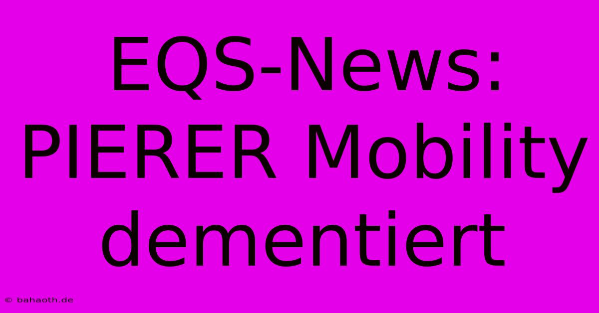 EQS-News: PIERER Mobility Dementiert