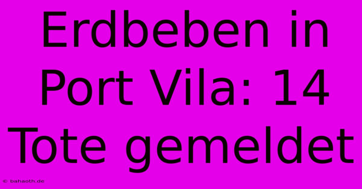 Erdbeben In Port Vila: 14 Tote Gemeldet