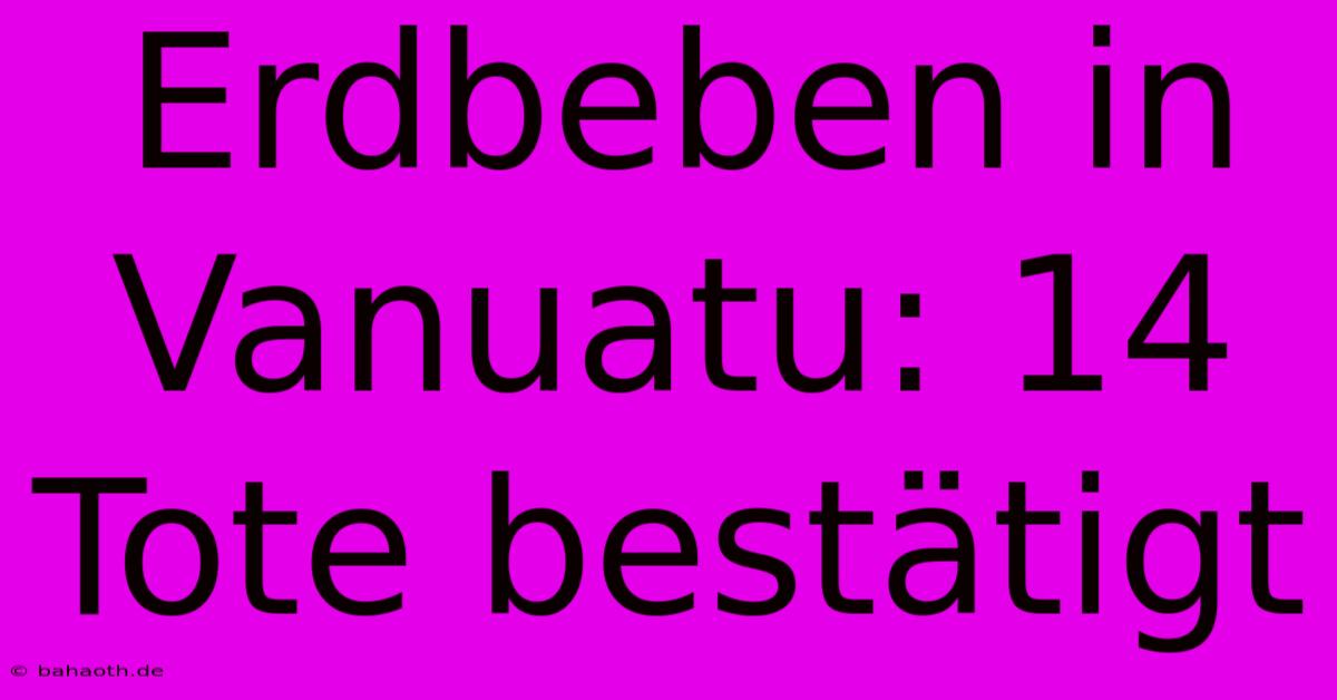 Erdbeben In Vanuatu: 14 Tote Bestätigt