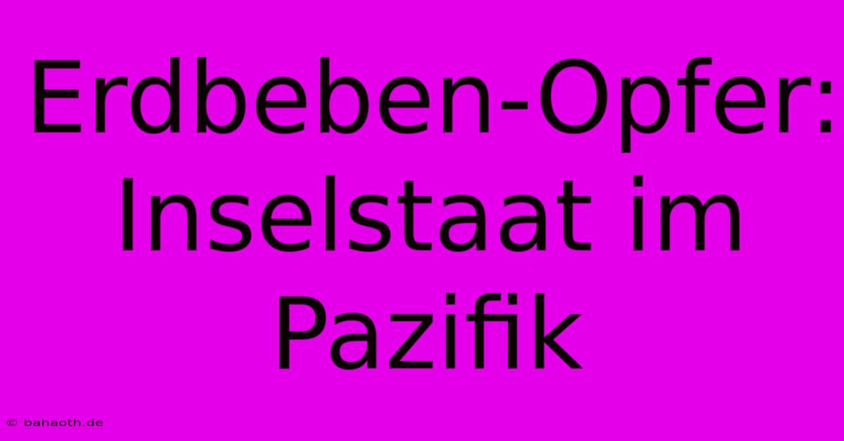 Erdbeben-Opfer: Inselstaat Im Pazifik