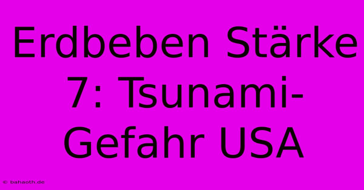 Erdbeben Stärke 7: Tsunami-Gefahr USA