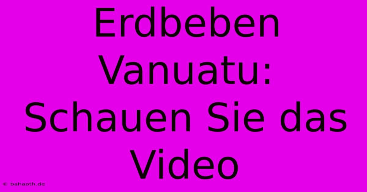 Erdbeben Vanuatu: Schauen Sie Das Video