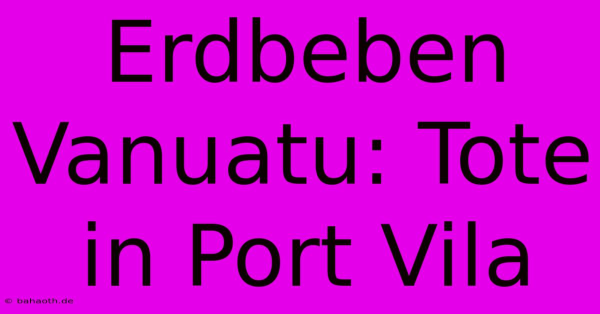 Erdbeben Vanuatu: Tote In Port Vila