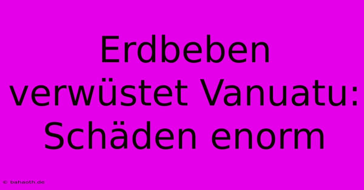 Erdbeben Verwüstet Vanuatu: Schäden Enorm