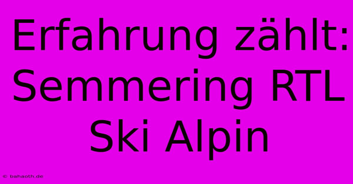 Erfahrung Zählt: Semmering RTL Ski Alpin