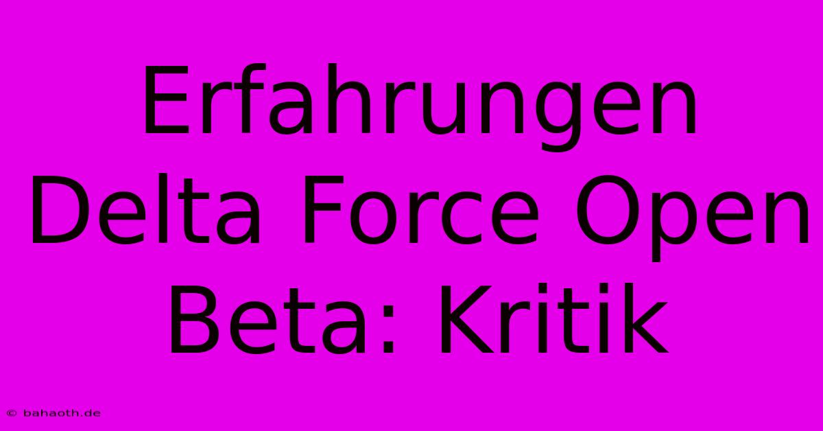 Erfahrungen Delta Force Open Beta: Kritik