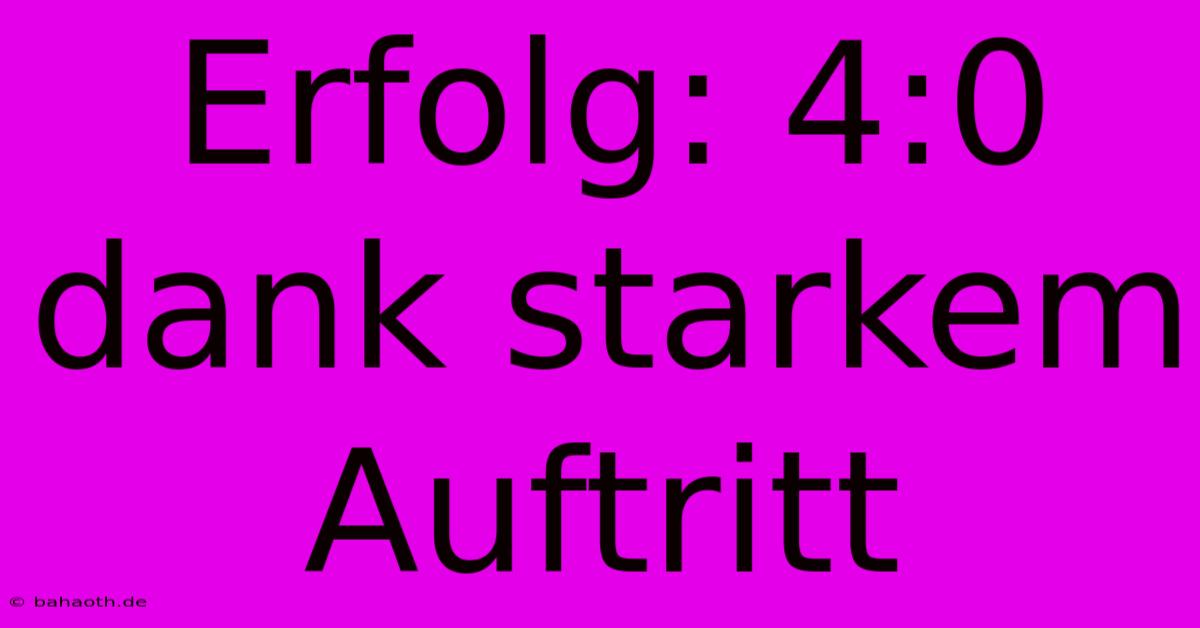 Erfolg: 4:0 Dank Starkem Auftritt