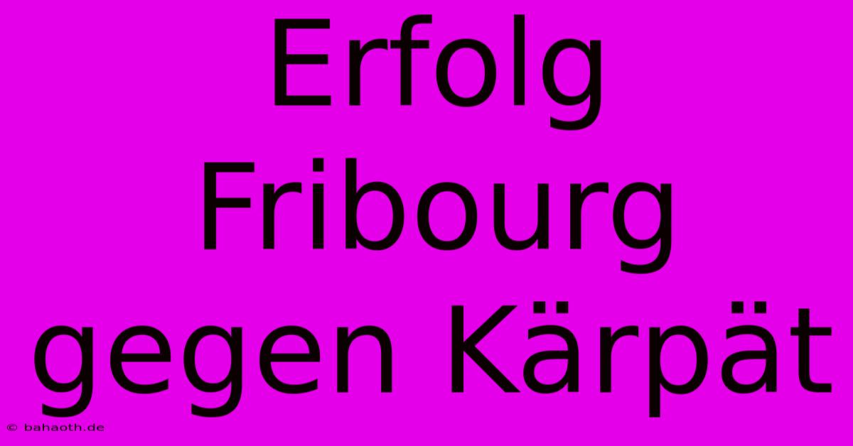 Erfolg Fribourg Gegen Kärpät