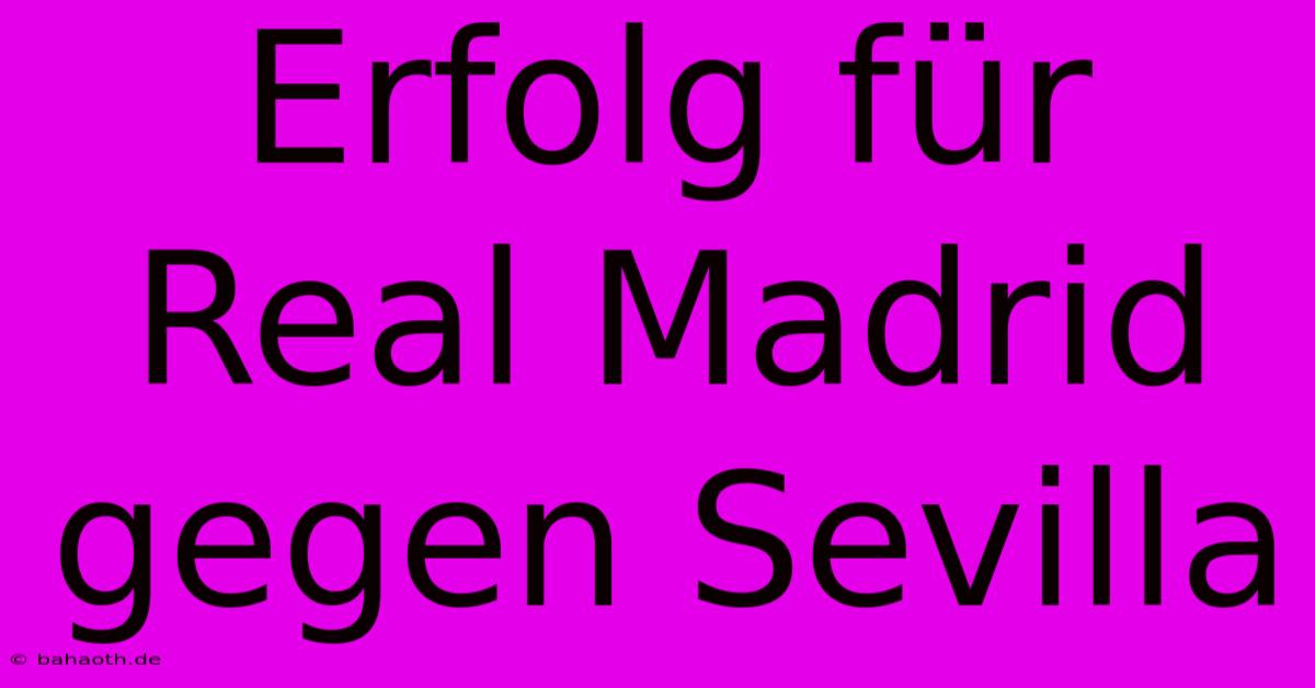 Erfolg Für Real Madrid Gegen Sevilla