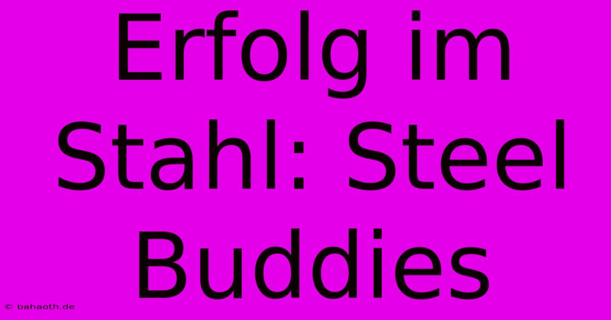 Erfolg Im Stahl: Steel Buddies