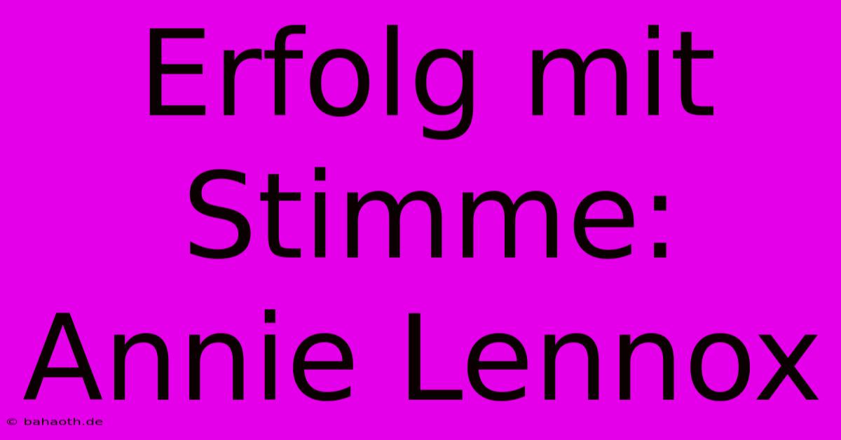 Erfolg Mit Stimme:  Annie Lennox