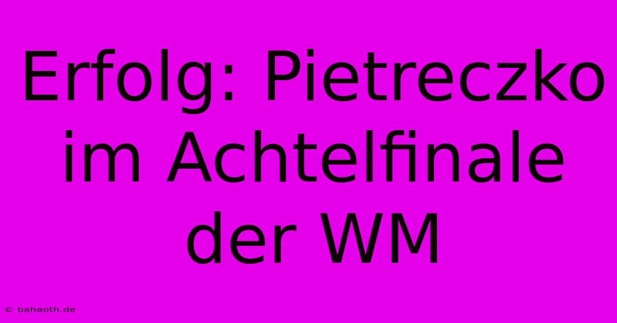 Erfolg: Pietreczko Im Achtelfinale Der WM