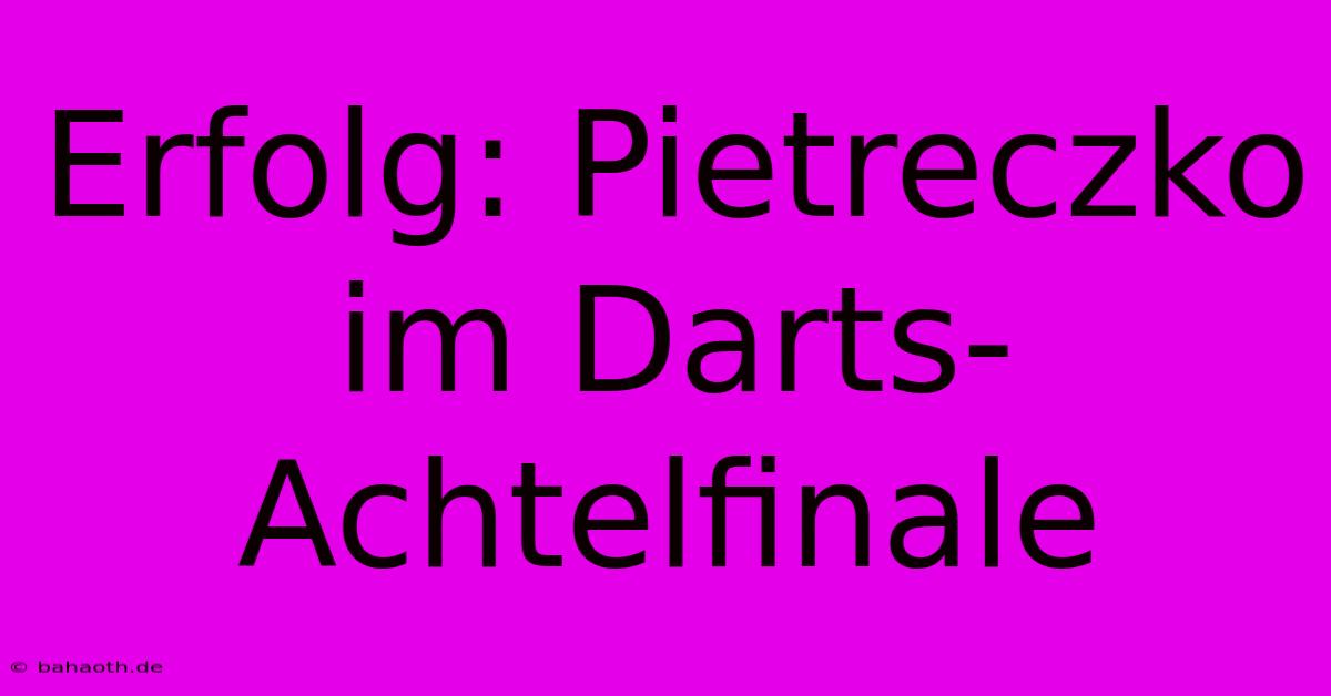 Erfolg: Pietreczko Im Darts-Achtelfinale