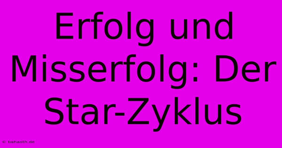 Erfolg Und Misserfolg: Der Star-Zyklus