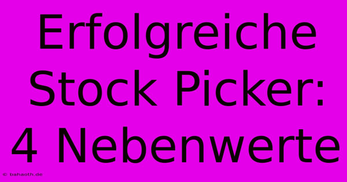 Erfolgreiche Stock Picker: 4 Nebenwerte