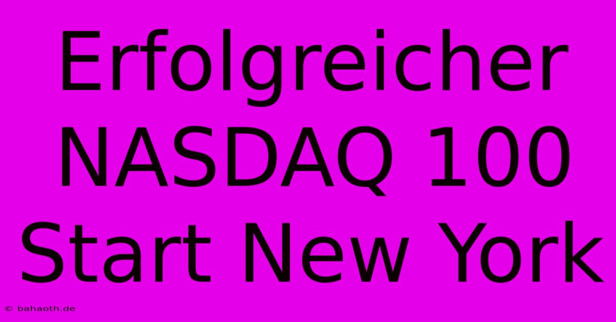 Erfolgreicher NASDAQ 100 Start New York