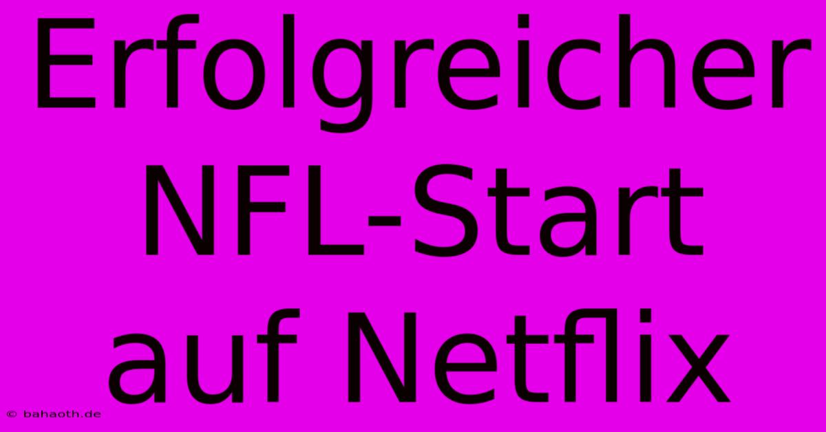 Erfolgreicher NFL-Start Auf Netflix