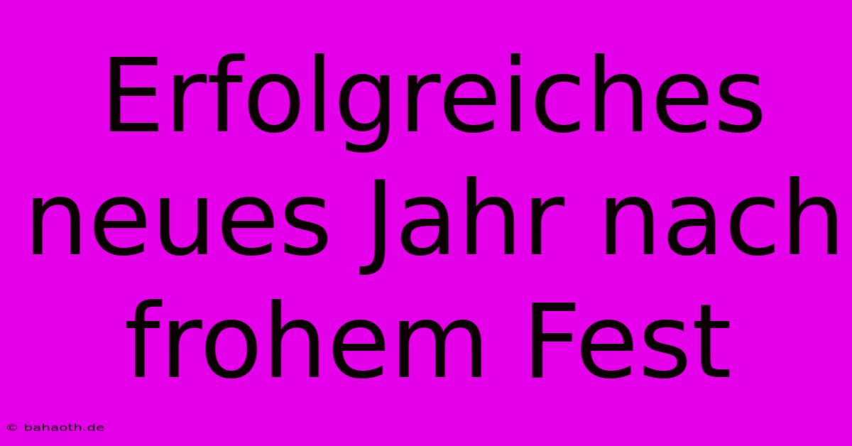 Erfolgreiches Neues Jahr Nach Frohem Fest