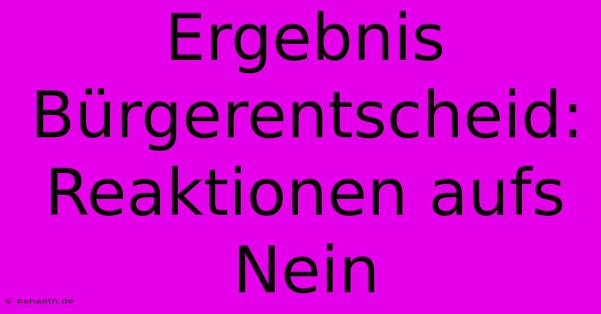 Ergebnis Bürgerentscheid: Reaktionen Aufs Nein