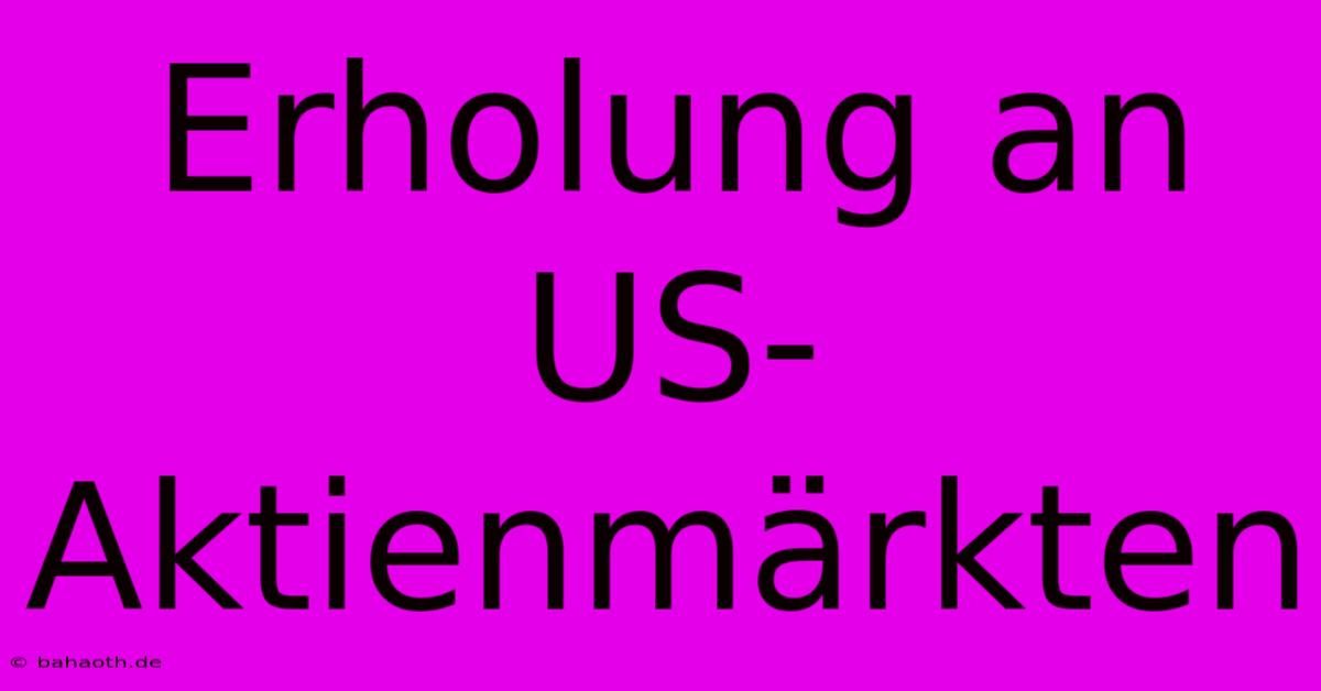 Erholung An US-Aktienmärkten