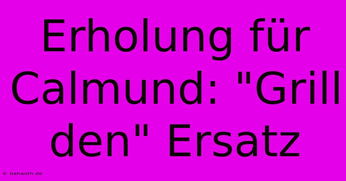 Erholung Für Calmund: 