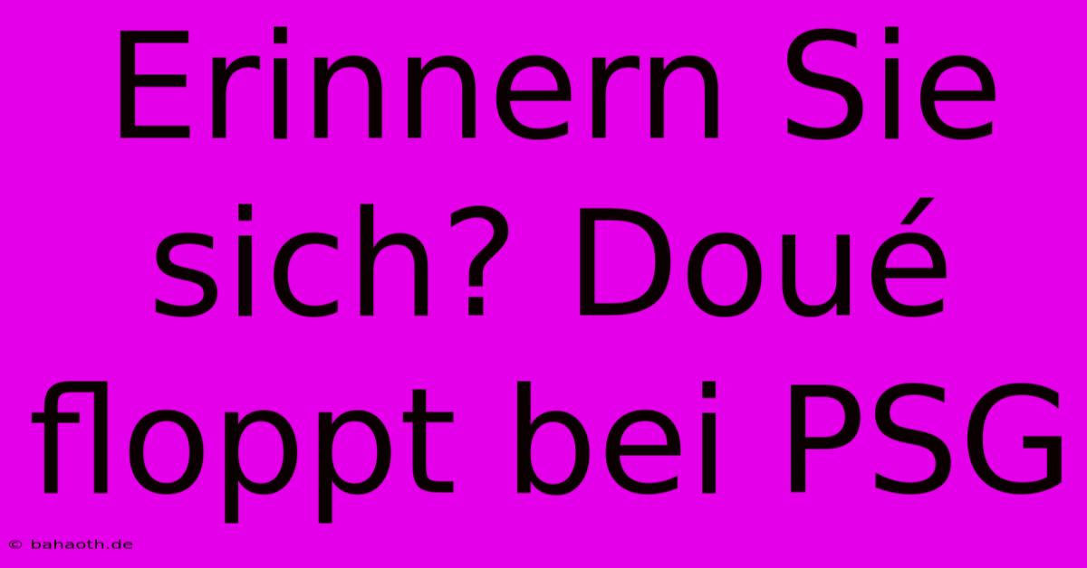 Erinnern Sie Sich? Doué Floppt Bei PSG