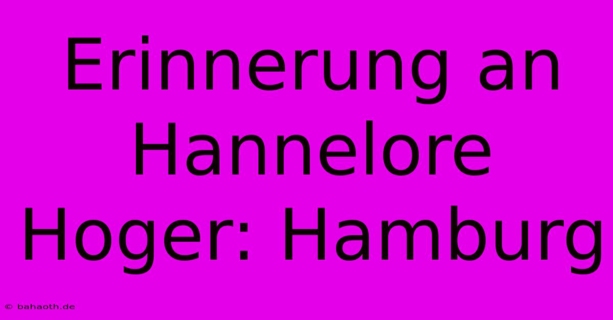 Erinnerung An Hannelore Hoger: Hamburg