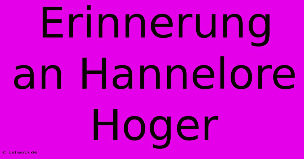 Erinnerung An Hannelore Hoger