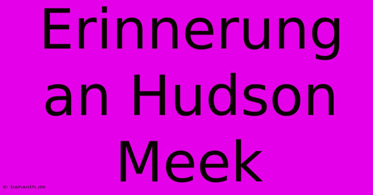 Erinnerung An Hudson Meek